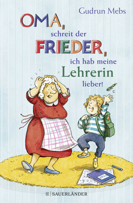 Gudrun Mebs; Catharina Westphal / »Oma«, schreit der Frieder, »ich hab meine Leh