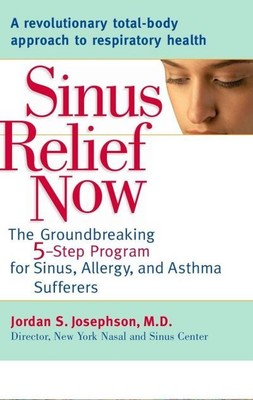 Jordan S. Josephson : Sinus Relief Now: The Ground-Breaking 5- Amazing Value