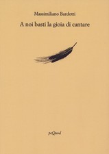 A noi basti la gioia di cantare [Paperback] [Mar 03, 2025] Bardotti, Massimilian