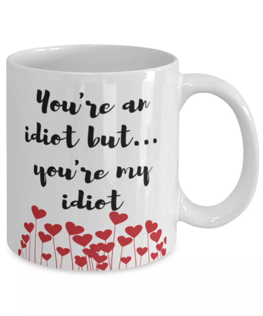 You're an Idiot Gift Mug for Brother From Sister 