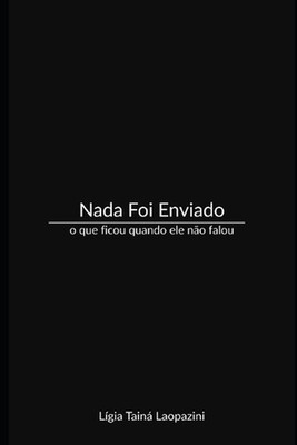Nada Foi Enviado: o que ficou quando ele n?o falou by L?gia Tain? Lapazini (Port