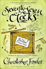 Seventy-Seven Clocks: A Peculiar Crimes Unit Mystery by Christopher Fowler