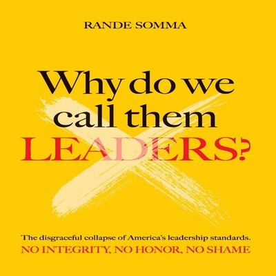 WHY DO WE CALL THEM LEADERS? The disgraceful collapse of America'