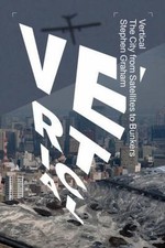 Vertical: The City from Satellites to Bunkers by Graham, Stephen