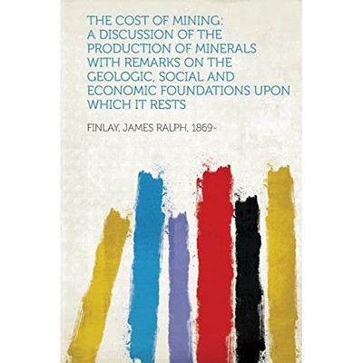 Cost of Mining : A Discussion of the Production of Mine -  NEW Not Available 201