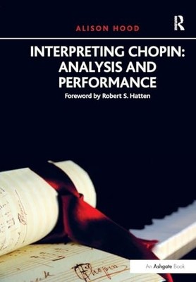 Interpreting Chopin: Analysis and Performance by Alison Hood 9781138247871 NEW
