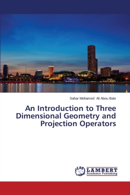 An Introduction to Three Dimensional Geometry and Projection Operators PAPERBACK