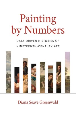 Painting by Numbers | Data-Driven Histories of Nineteenth-Century Art | Englisch