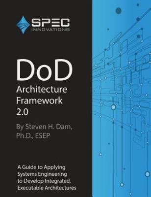 DoD Architecture Framework 2.0: A Guide to Applying Systems Engineering to Deve