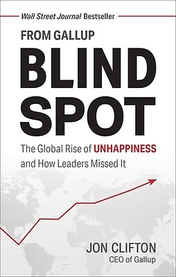 Blind Spot: The Global Rise of Unhappiness and How Leaders Missed It Clifton, Jo