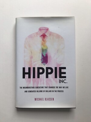 Hippie, Inc.: The Misunderstood Subculture that Changed the Way We Live ...