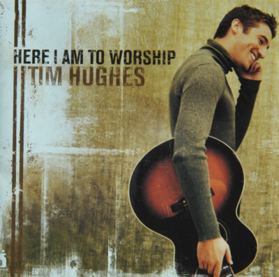  CD * TIM HUGHES   ''HERE I AM TO WORSHIP''   SUPER!