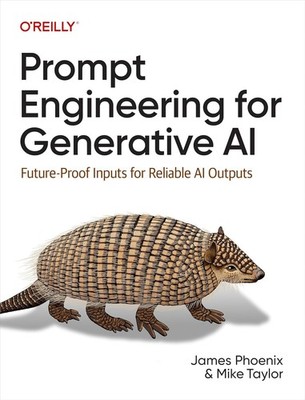 Prompt Engineering for Generative AI: Future-Proof Inputs for Reliable AI PB