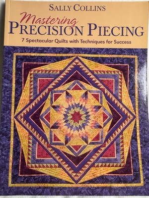 Mastering Precision Piecing quilt book by Sally Collins