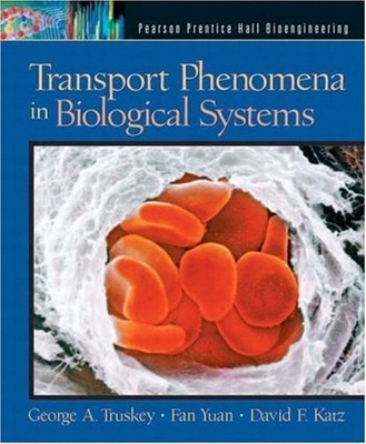 TRANSPORT PHENOMENA IN BIOLOGICAL SYSTEMS (PEARSON By George A. Truskey & Fan