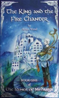 The King and the Fire Chanter (The Runes of Medarya) by Arran Wend