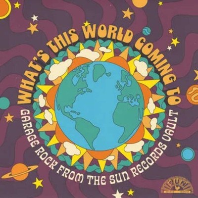 VARIOUS ARTISTS What's This World Coming To: Garage Rock From The Sun Records Va