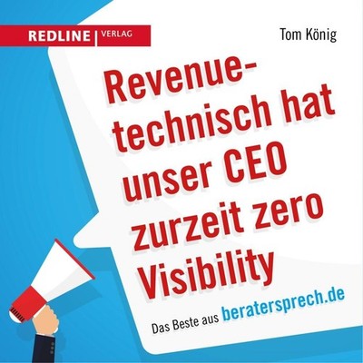 Revenuetechnisch hat unser CEO zurzeit zero Visibility Tom König