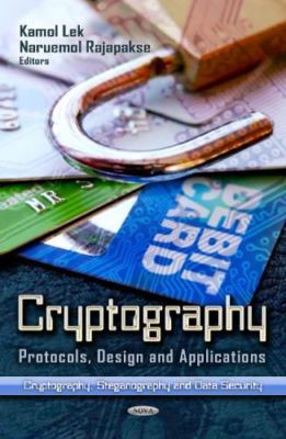 Cryptography : Protocols, Design and Applications, Hardcover by Lek, Kamol (E...