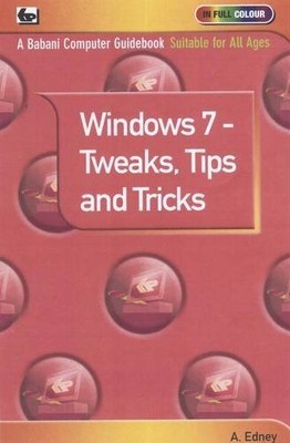 Windows 7 - Tweaks,Tips and Tricks,Andrew Edney