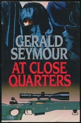 AT CLOSE QUARTERS By Gerald Seymour - Hardcover *Excellent Condition*