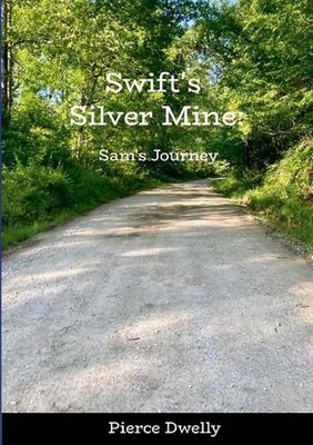 Swift's Silver Mine: Sam's Journey by Pierce Dwelly Paperback Book