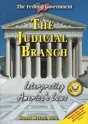 The Judicial Branch: Interpreting America's Laws (The Federal Government)