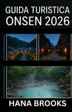Guida Turistica Onsen 2026: Una guida completa alle sorgenti termali, ai ryokan,