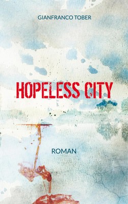 Hopeless City | Gianfranco Tober | Taschenbuch | 336 S. | Deutsch | 2021