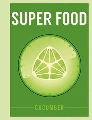 Super Food: Cucumber (Superfoods), Bloomsbury