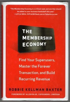 The Membership Economy: Find Your Super Users, Master the Forever Transaction, a
