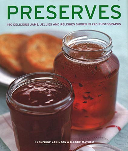 Preserves: 140 delicious jams, jellies and relishes... - Catherine Atkinson