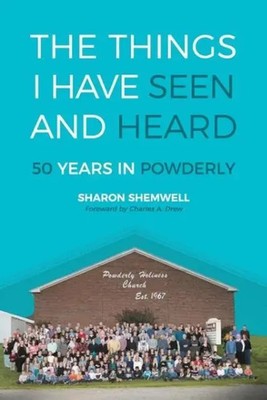 The Things I Have Seen and Heard 50 Years In Powderly Sharon Shemwell Buch 2017