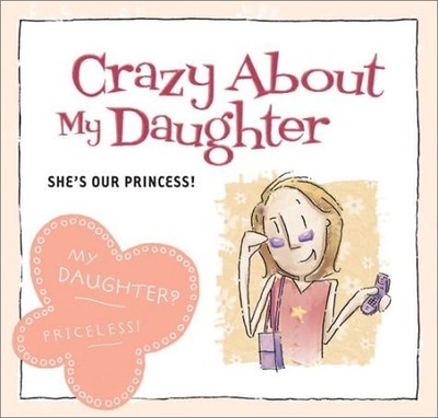 Crazy about My Daughter: She's Our Princess! by Gilroy, Mark K., Very Good Book