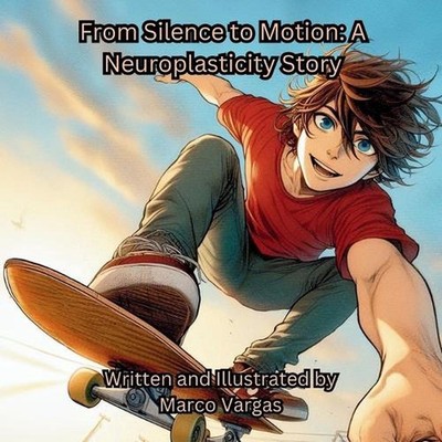 From Silence to Motion: A Neuroplasticity Story by Marco Vargas Paperback Book