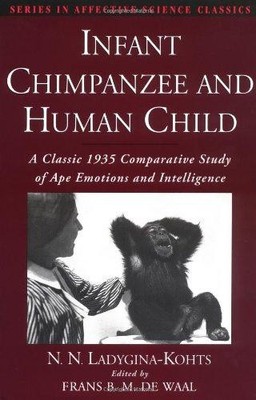 Infant Chimpanzee and Human Child: A Classic 1935... - Ladygina-Kohts, the la...