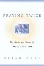 Praying Twice: The Music and Words of Congreg- Brian Wren, 0664256708, paperback