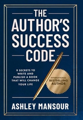 The Author's Success Code: 9 Secrets to Write and Publish a Book That Will Chang
