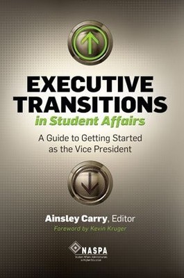 Executive Transitions in Student Affairs: A Guide to Getting Started as the ...