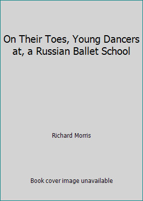 On Their Toes, Young Dancers at, a Russian Ballet School by Richard Morris