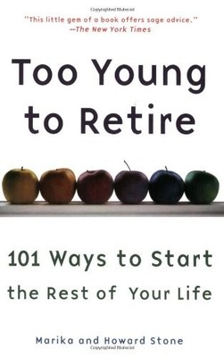 Too Young to Retire: An Off-The Road Map to the Rest of Your Lif