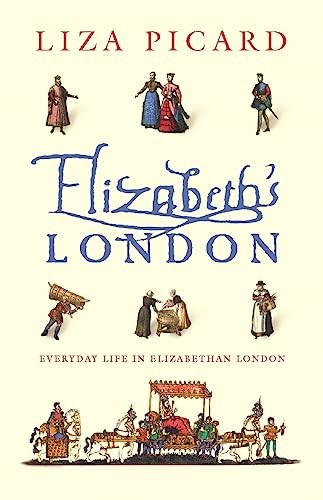 Elizabeth's London: Everyday Life in Elizabethan London-Liza Pic