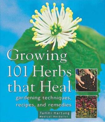 Growing 101 Herbs That Heal: Gardening Techniques, Recipes, and Remedies - GOOD