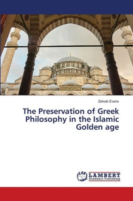Zainab Evans | The Preservation of Greek Philosophy in the Islamic Go*den age