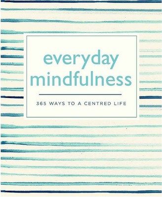 Everyday Mindfulness: 365 Ways to a Centered Life (365 Ways to Everyday...) ...