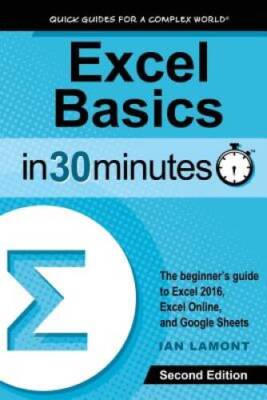 Excel Basics In 30 Minutes (2nd Edition): The quick guide to Microsoft Ex - GOOD