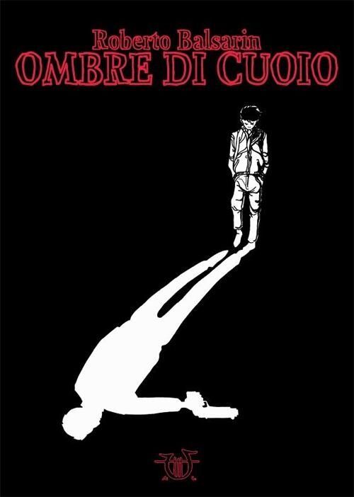 Libri Roberto Balsarin - Ombre Di Cuoio