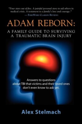 Stelmach - ADAM REBORN  A Family Guide to Surviving a Traumatic Brain  - X555z