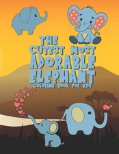 The Cutest Most Adorable Elephant Coloring Book For Kids: 25 Fun Designs For Boy