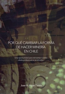 Por Qu Cambiar La Forma de Hacer Minera En Chile: Una Oportunidad para Reinventa